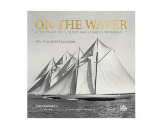 On the Water A Century of Iconic Maritime Photography from the Rosenfeld Collection